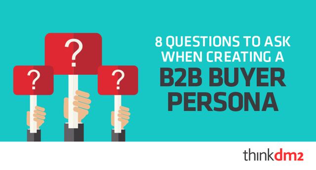 8 Questions to Ask When Creating a B2B Buyer Persona