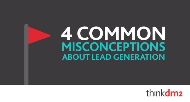 4 Common Misconceptions About Lead Generation