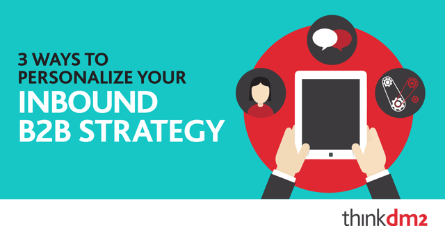 thinkdm2-3_Ways_to_Personalize_Your_Inbound_B2B_Strategy.png