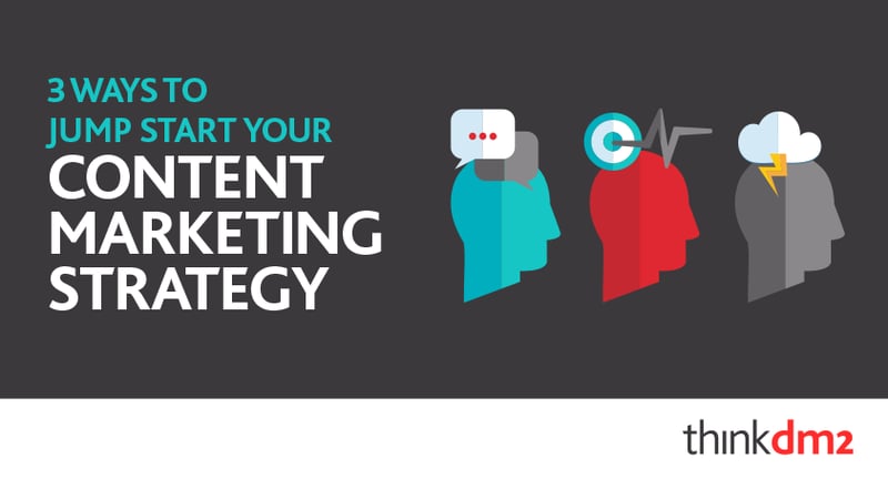 three ways to jump start your content marketing strategy