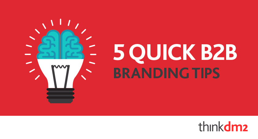 5 Quick B2B Branding Tips